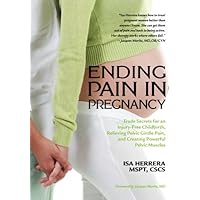 Ending Pain in Pregnancy: Trade Secrets for an Injury-Free Childbirth, Relieving Pelvic Girdle Pain, and Creating Powerful Pelvic Muscles Ending Pain in Pregnancy: Trade Secrets for an Injury-Free Childbirth, Relieving Pelvic Girdle Pain, and Creating Powerful Pelvic Muscles Paperback Kindle