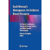 Each Woman’s Menopause: An Evidence Based Resource: For Nurse Practitioners, Advanced Practice Nurses and Allied Health Professionals