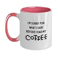 I'm Sorry For What I Said Before I Had My Coffee Lover Two Tone Mug Best Funny Novelty Sarcastic Humor Gag Gift Ideas For Women Men Mothers Fathers Day Birthday Christmas Cup Present