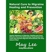 Natural Cure to Migraine Healing and Prevention Natural Cure to Migraine Healing and Prevention Paperback