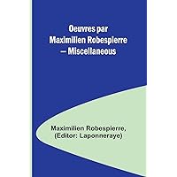 Oeuvres par Maximilien Robespierre - Miscellaneous (French Edition)