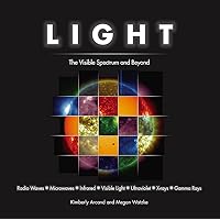 Light: The Visible Spectrum and Beyond Light: The Visible Spectrum and Beyond Hardcover Paperback