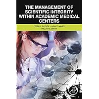 The Management of Scientific Integrity within Academic Medical Centers The Management of Scientific Integrity within Academic Medical Centers Kindle Paperback