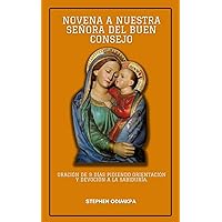NOVENA A NUESTRA SEÑORA DEL BUEN CONSEJO: ORACIÓN DE 9 DÍAS PIDIENDO ORIENTACIÓN Y DEVOCIÓN A LA SABIDURIA. (Spanish Edition) NOVENA A NUESTRA SEÑORA DEL BUEN CONSEJO: ORACIÓN DE 9 DÍAS PIDIENDO ORIENTACIÓN Y DEVOCIÓN A LA SABIDURIA. (Spanish Edition) Kindle Paperback