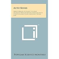 Auto Kinks: Handy Manual Of Short Cuts And Ingenious Ways Of Keeping A Motor Car In Condition And Doing Emergency Repair Jobs Auto Kinks: Handy Manual Of Short Cuts And Ingenious Ways Of Keeping A Motor Car In Condition And Doing Emergency Repair Jobs Hardcover Paperback