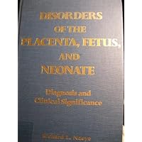 Disorders of the Placenta, Fetus, and Neonate: Diagnosis and Clinical Significance Disorders of the Placenta, Fetus, and Neonate: Diagnosis and Clinical Significance Hardcover
