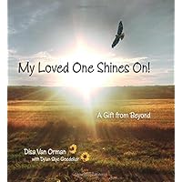 My Loved One Shines On! A Gift from Beyond My Loved One Shines On! A Gift from Beyond Paperback Kindle Hardcover