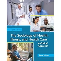 The Sociology of Health, Illness, and Health Care: A Critical Approach The Sociology of Health, Illness, and Health Care: A Critical Approach Paperback eTextbook Hardcover