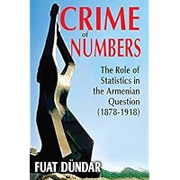 Crime of Numbers: The Role of Statistics in the Armenian Question (1878-1918) (Armenian Studies) Crime of Numbers: The Role of Statistics in the Armenian Question (1878-1918) (Armenian Studies) Kindle Hardcover Paperback