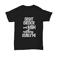 Credit Checker Mom T-Shirt Funny Gift Nothing Scares Me