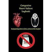 Congestive Heart Failure: Staying Active, Independent, and Out of the Hospital: Logbook that allows you to stay on top of daily weight