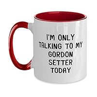 Gordon Setter Mug, I Am Only Talking To My My Gordon Setter Today, Funny Gordon Setter Dog Lovers 11oz Two Tone Red and White Coffee Mug