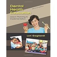 Dental Health Education: Lesson Planning and Implementation, Second Edition Dental Health Education: Lesson Planning and Implementation, Second Edition Paperback