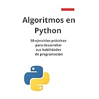 Algoritmos en Python: 50 ejercicios prácticos para desarrollar sus habilidades de programación (Spanish Edition) Algoritmos en Python: 50 ejercicios prácticos para desarrollar sus habilidades de programación (Spanish Edition) Paperback Kindle