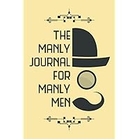 The Manly Journal For Manly Men - Your 52 Week Prompt Journal: Original 100 Page Prompted Journal Notebook 6