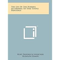 The Life Of The Buddha According To Thai Temple Paintings The Life Of The Buddha According To Thai Temple Paintings Hardcover Paperback