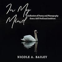 In My Mind: A Collection of Poetry and Photography from a Self-Professed Ambivert In My Mind: A Collection of Poetry and Photography from a Self-Professed Ambivert Paperback Kindle
