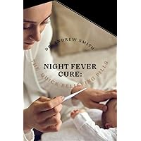 NIGHT FEVER CURE:: The quick relieving pills NIGHT FEVER CURE:: The quick relieving pills Kindle Paperback