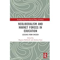 Neoliberalism and Market Forces in Education: Lessons from Sweden (Routledge Research in Education Policy and Politics) Neoliberalism and Market Forces in Education: Lessons from Sweden (Routledge Research in Education Policy and Politics) Kindle Hardcover Paperback