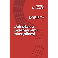 Jak ptak z połamanymi skrzydłami: KOBIETY (Polish Edition)