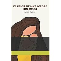 El Amor De Una Madre Sin Hijjos (Spanish Edition)