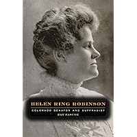 Helen Ring Robinson: Colorado Senator and Suffragist (Timberline Books) Helen Ring Robinson: Colorado Senator and Suffragist (Timberline Books) Paperback Kindle Hardcover