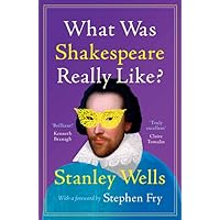 What Was Shakespeare Really Like? What Was Shakespeare Really Like? Hardcover Kindle