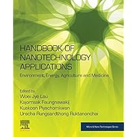 Handbook of Nanotechnology Applications: Environment, Energy, Agriculture and Medicine (Micro and Nano Technologies) Handbook of Nanotechnology Applications: Environment, Energy, Agriculture and Medicine (Micro and Nano Technologies) Kindle Paperback