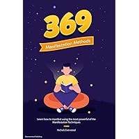 369 Manifestation Methods: Learn how to manifest using the most powerful of the Manifestation Techniques 369 Manifestation Methods: Learn how to manifest using the most powerful of the Manifestation Techniques Kindle Paperback