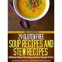 29 Gluten Free Soup Recipes and Stew Recipes – Delicious Gluten Free Soup and Stew Recipes To Try (Gluten Free Cookbook – The Gluten Free Recipes Collection 8) 29 Gluten Free Soup Recipes and Stew Recipes – Delicious Gluten Free Soup and Stew Recipes To Try (Gluten Free Cookbook – The Gluten Free Recipes Collection 8) Kindle