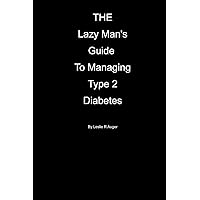 The Lazy Mans Guide To Managing Type 2 Diabetes The Lazy Mans Guide To Managing Type 2 Diabetes Paperback Kindle