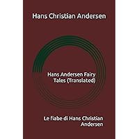 Hans Andersen Fairy Tales (Translated): Le fiabe di Hans Christian Andersen (Raccolta di fiabe) (Italian Edition)