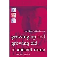 Growing Up and Growing Old in Ancient Rome Growing Up and Growing Old in Ancient Rome Paperback Kindle Hardcover