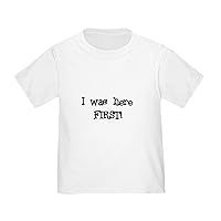 CafePress I was Here First Toddler T Shirt Toddler Tee