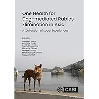 One Health for Dog-mediated Rabies Elimination in Asia: A Collection of Local Experiences One Health for Dog-mediated Rabies Elimination in Asia: A Collection of Local Experiences Hardcover