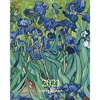2021 Weekly Planner: Calendar Schedule Organizer Appointment Journal Notebook and Action day art design Irises 1889 - Vincent van Gogh artist (Weekly Monthly Planner 2021)