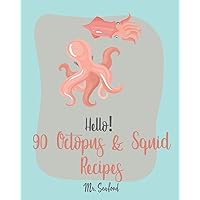 Hello! 90 Octopus & Squid Recipes: Best Octopus & Squid Cookbook Ever For Beginners [Homemade Pasta Recipe, Italian Seafood Cookbook, Seafood Grilling Cookbook, Seafood Pasta Cookbook] [Book 1] Hello! 90 Octopus & Squid Recipes: Best Octopus & Squid Cookbook Ever For Beginners [Homemade Pasta Recipe, Italian Seafood Cookbook, Seafood Grilling Cookbook, Seafood Pasta Cookbook] [Book 1] Paperback Kindle