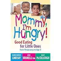 Mommy, I'm Hungry!: Good Eating for Little Ones from Pregnancy to Age 5 (Teen Pregnancy and Parenting series) Mommy, I'm Hungry!: Good Eating for Little Ones from Pregnancy to Age 5 (Teen Pregnancy and Parenting series) Hardcover Paperback