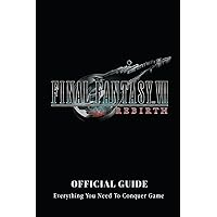 Final Fantasy 7 Rebirth Official Guide: Everything You Need To Conquer Game