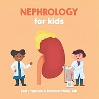 Nephrology for Kids: A Fun Picture Book About the Kidneys and Renal Physiology for Children (Gift for Kids, Teachers, and Medical Students) (Medical School for Kids) Nephrology for Kids: A Fun Picture Book About the Kidneys and Renal Physiology for Children (Gift for Kids, Teachers, and Medical Students) (Medical School for Kids) Paperback