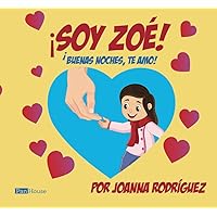 ¡Soy Zoé!: ¡Buenas noches, te amo! (Spanish Edition)