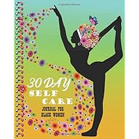 30 DAY SELF CARE JOURNAL FOR BLACK WOMEN: Daily Monthly Guide To Track Moods Emotional Health Planner Mindfulness For Healthier Living Mental Physical Goals Food Record Workbook
