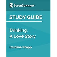 Study Guide: Drinking: A Love Story by Caroline Knapp (SuperSummary)