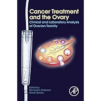 Cancer Treatment and the Ovary: Clinical and Laboratory Analysis of Ovarian Toxicity Cancer Treatment and the Ovary: Clinical and Laboratory Analysis of Ovarian Toxicity Kindle Paperback