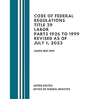 Code Of Federal Regulations Title 29 Labor Parts 1926 to 1999 Revised as of July 1, 2023: Parts 1927-1999 Code Of Federal Regulations Title 29 Labor Parts 1926 to 1999 Revised as of July 1, 2023: Parts 1927-1999 Paperback Kindle