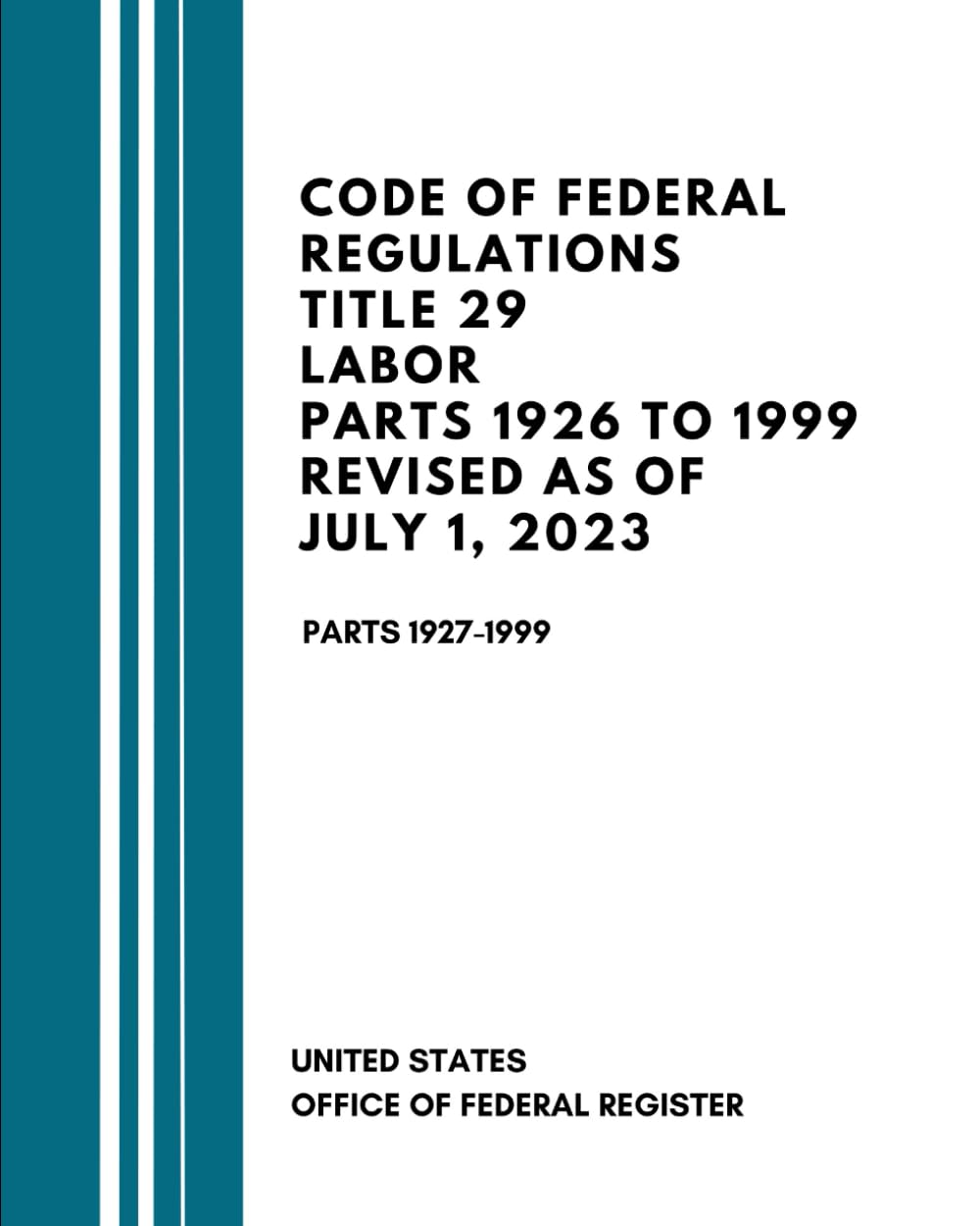 Code Of Federal Regulations Title 29 Labor Parts 1926 to 1999 Revised as of July 1, 2023: Parts 1927-1999