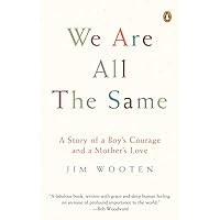 We Are All the Same: A Story of a Boy's Courage and a Mother's Love We Are All the Same: A Story of a Boy's Courage and a Mother's Love Paperback Audible Audiobook Hardcover Audio CD