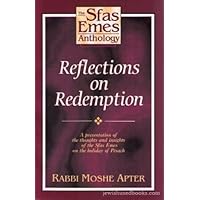 Reflections on redemption: A presentation of the thoughts and insights of the Sfas Emes on the holiday of Pesach Reflections on redemption: A presentation of the thoughts and insights of the Sfas Emes on the holiday of Pesach Paperback