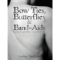 Bow Ties, Butterflies & Band-Aids:: A Journey Through Childhood Cancers and Back to Life Bow Ties, Butterflies & Band-Aids:: A Journey Through Childhood Cancers and Back to Life Kindle Paperback