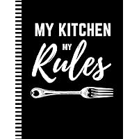 My Kitchen My Rules: 8.5x11 Extra Large Blank Recipe Book / Log 160 Meals In Your Own DIY Cookbook / Fun Organizer With Index Pages / Cooking Diary To Write In With Lined Sheets My Kitchen My Rules: 8.5x11 Extra Large Blank Recipe Book / Log 160 Meals In Your Own DIY Cookbook / Fun Organizer With Index Pages / Cooking Diary To Write In With Lined Sheets Paperback Hardcover
